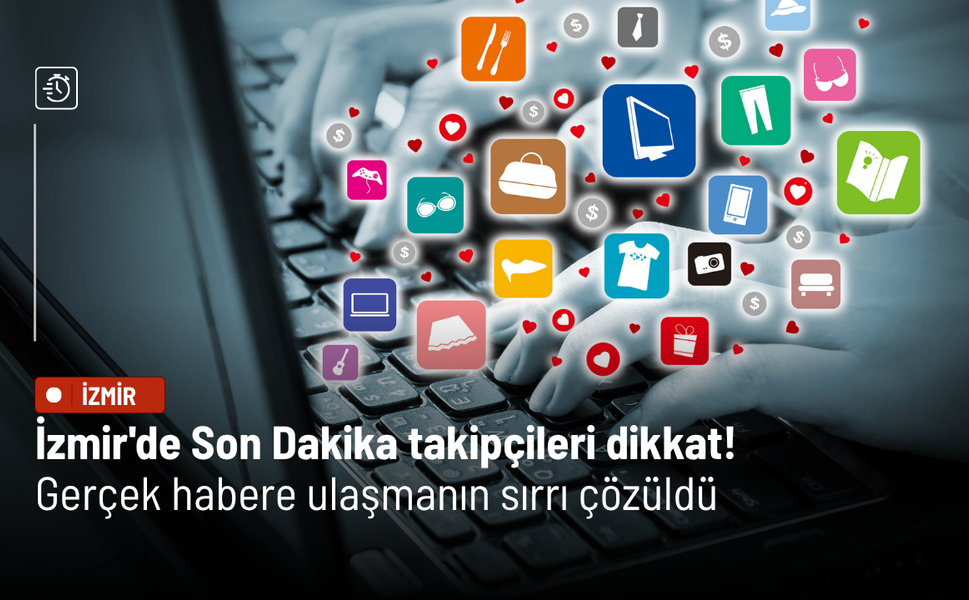 İzmir'de Son Dakika takipçileri dikkat! Gerçek habere ulaşmanın sırrı çözüldü