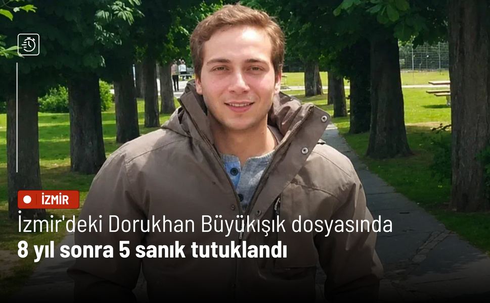 İzmir'deki Dorukhan Büyükışık dosyasında 8 yıl sonra 5 sanık tutuklandı