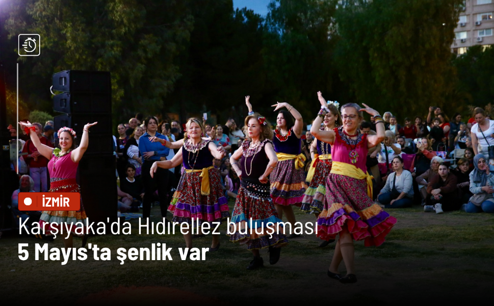 Karşıyaka'da Hıdırellez buluşması: 5 Mayıs'ta şenlik var
