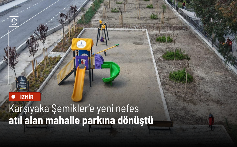 Karşıyaka Şemikler’e yeni nefes: Atıl alan mahalle parkına dönüştü