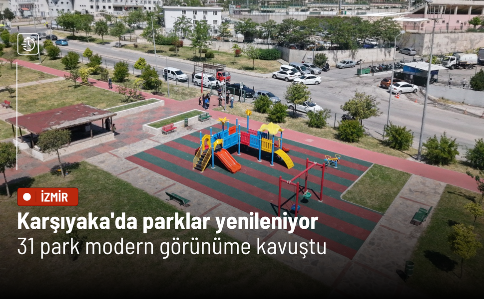 Karşıyaka'da parklar yenileniyor: 31 park modern görünüme kavuştu