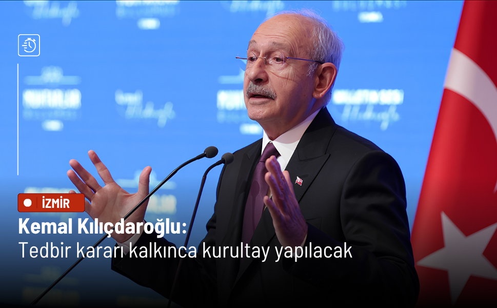 Kemal Kılıçdaroğlu: Tedbir kararı kalkınca kurultay yapılacak