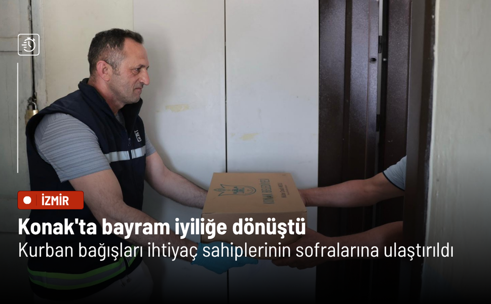 Konak'ta bayram iyiliğe dönüştü: Kurban bağışları ihtiyaç sahiplerinin sofralarına ulaştırıldı