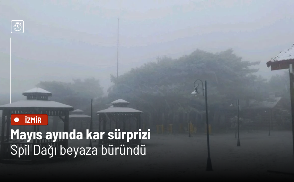 Spil Dağı Milli Parkı mayıs ayında beyaza büründü