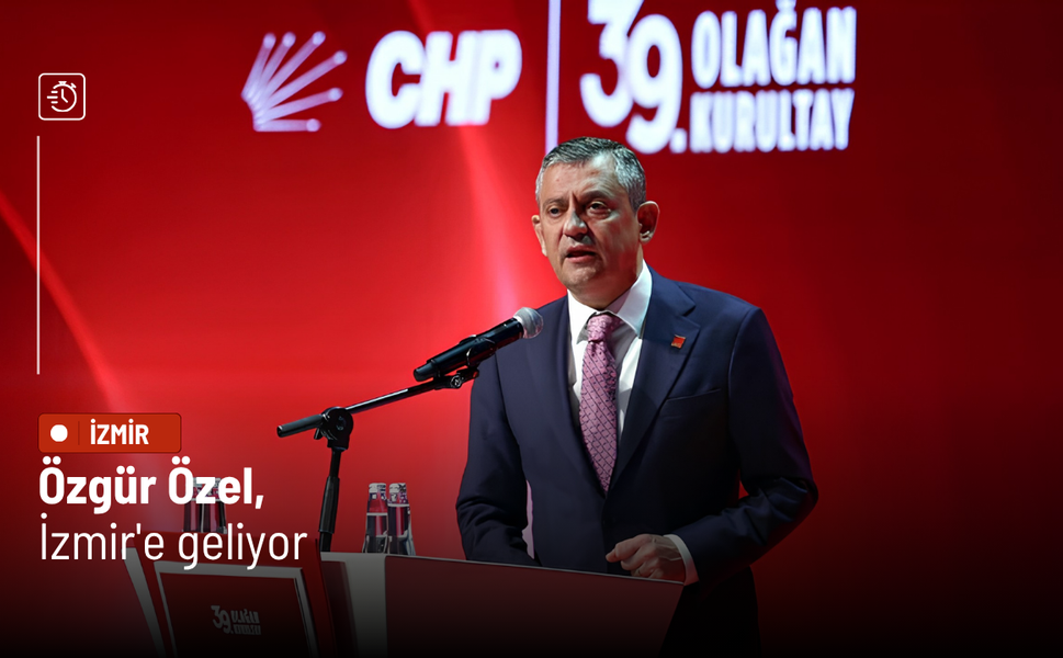 Özgür Özel, İzmir'e geliyor