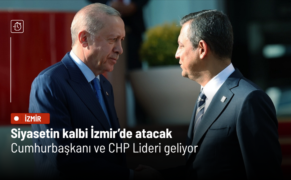 Siyasetin kalbi İzmir’de atacak: Cumhurbaşkanı ve CHP Lideri geliyor