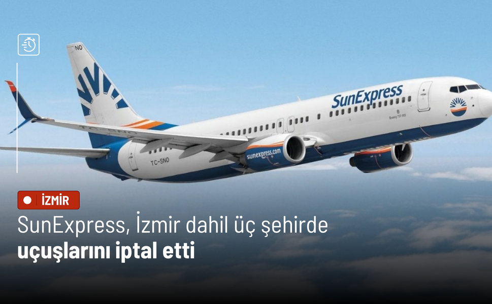 SunExpress, İzmir dahil üç şehirde uçuşlarını iptal etti