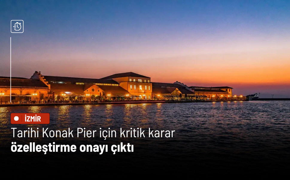 Tarihi Konak Pier için kritik karar: Özelleştirme kapsamına alındı