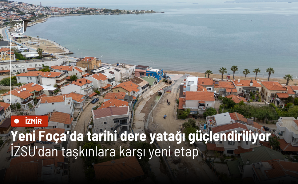 Yeni Foça’da tarihi dere yatağı güçlendiriliyor: İZSU'dan taşkınlara karşı yeni etap