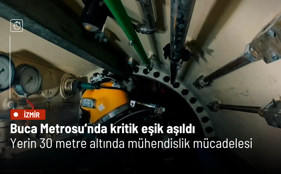 Buca Metrosu’nda kritik eşik aşıldı: Yerin 30 metre altında mühendislik mücadelesi