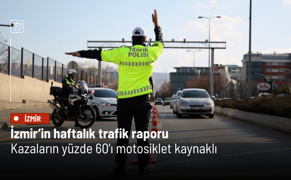 İzmir’in haftalık trafik raporu: Kazaların yüzde 60’ı motosiklet kaynaklı