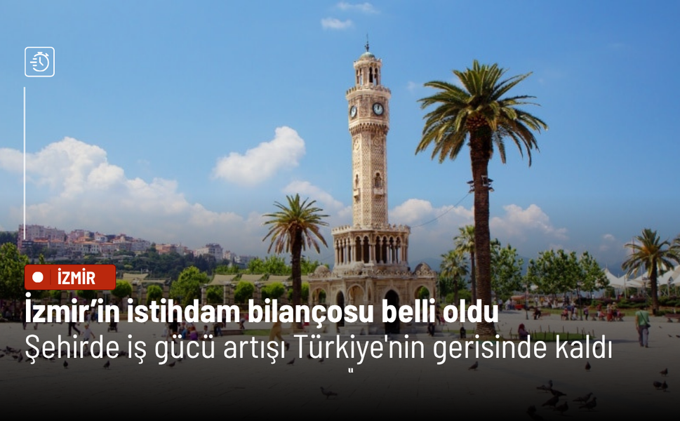 İzmir’in istihdam bilançosu belli oldu: Şehirde iş gücü artışı Türkiye'nin gerisinde kaldı