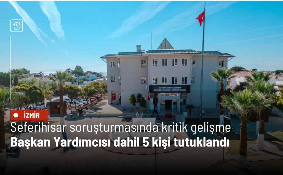 Seferihisar soruşturmasında Başkan Yardımcısı dahil 5 kişi tutuklandı