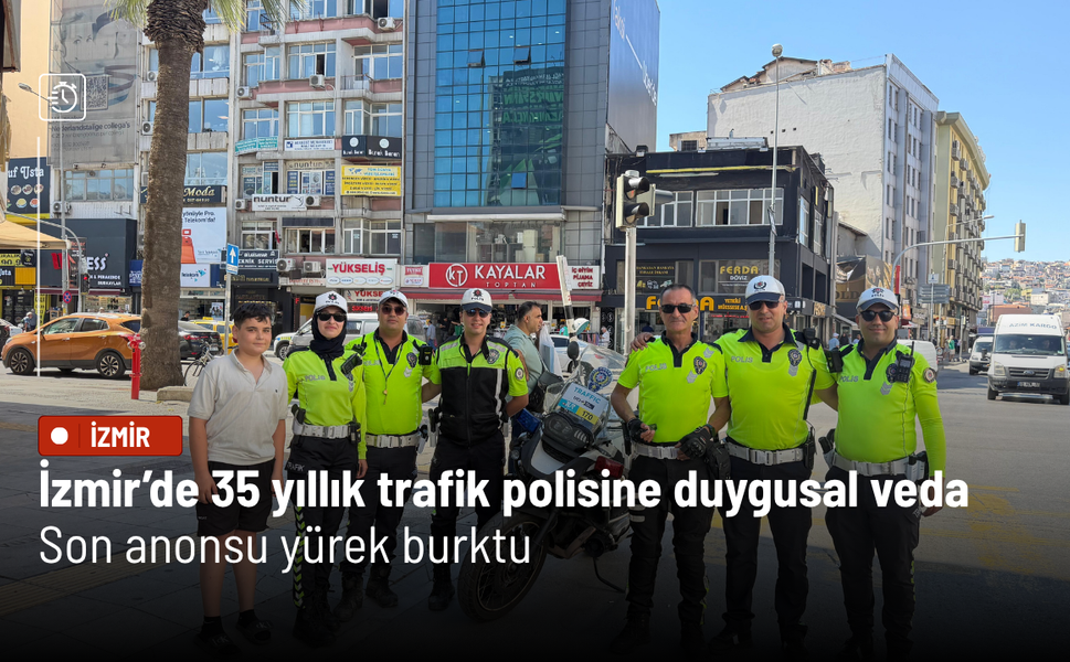 İzmir’de 35 yıllık trafik polisine duygusal veda: Son anonsu yürek burktu