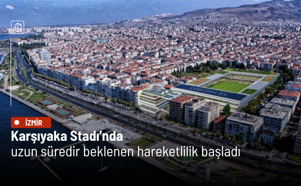 Karşıyaka Stadı’nda uzun süredir beklenen hareketlilik başladı