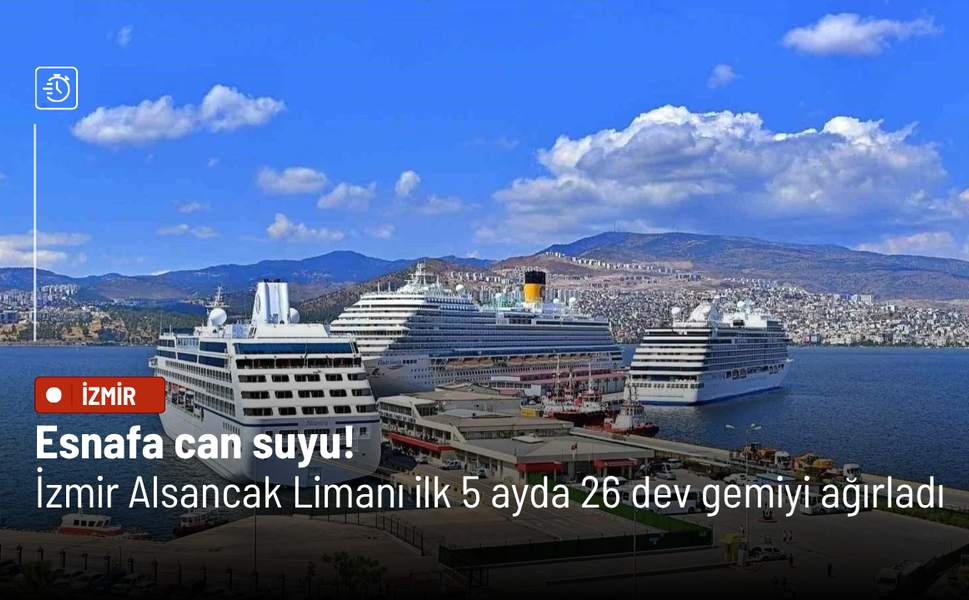 Esnafa can suyu! İzmir Alsancak Limanı ilk 5 ayda 26 dev gemiyi ağırladı