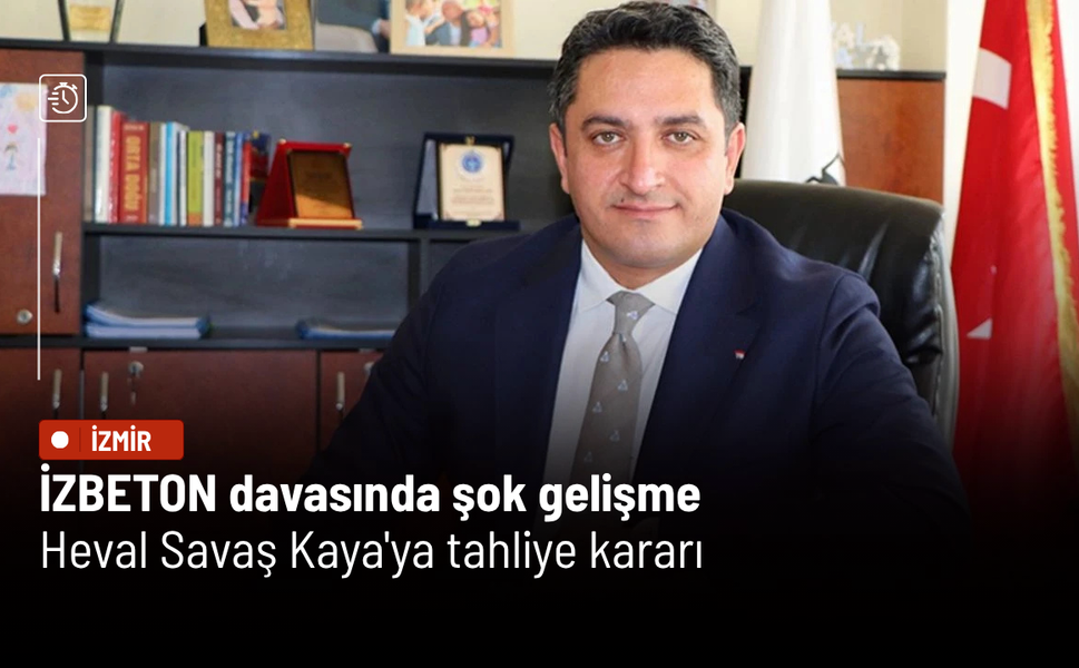 İZBETON davasında şok gelişme: Heval Savaş Kaya'ya tahliye kararı
