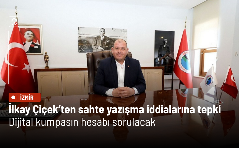 Menderes Belediye Başkanı Çiçek’ten sahte yazışma iddialarına tepki: Dijital kumpasın hesabı sorulacak