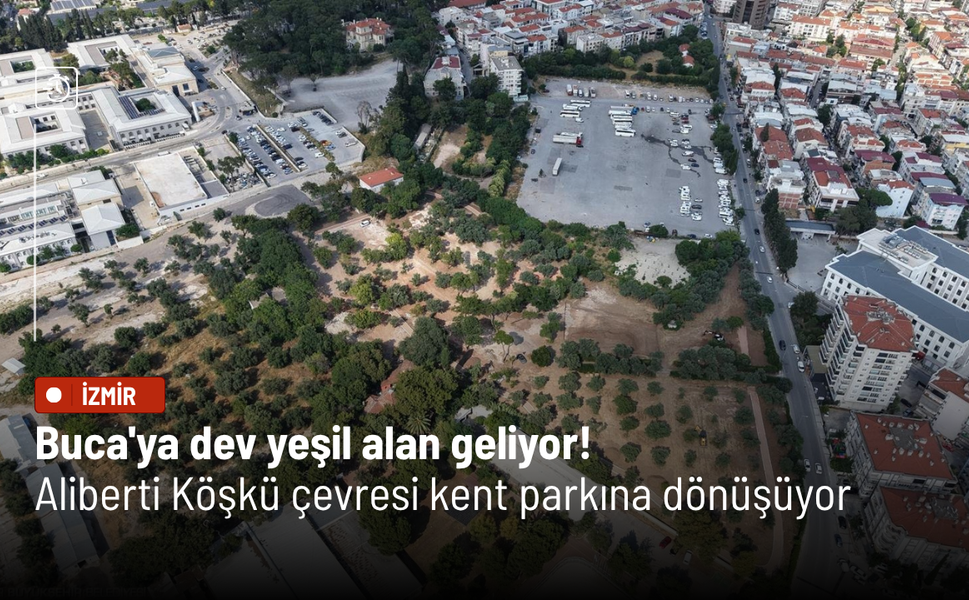 Buca'ya dev yeşil alan geliyor! Aliberti Köşkü çevresi kent parkına dönüşüyor
