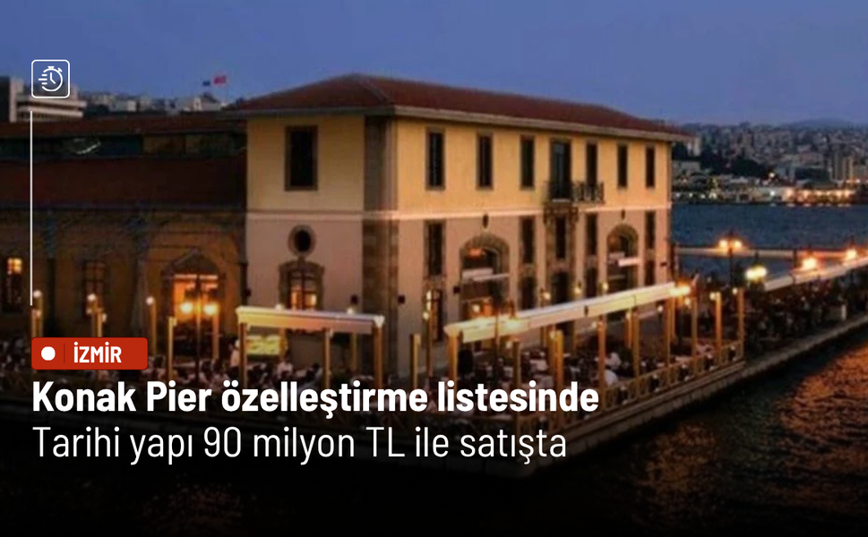 Konak Pier özelleştirme listesinde: Tarihi yapı 90 milyon TL ile satışta