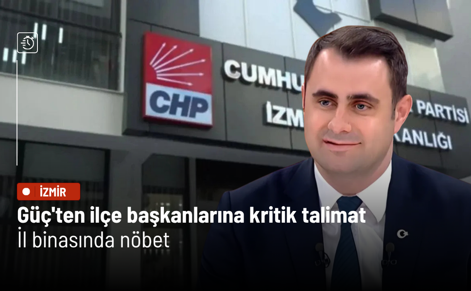 Güç'ten ilçe başkanlarına kritik talimat: İl binasında nöbet