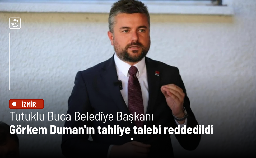 Görkem Duman'ın tahliye talebi reddedildi