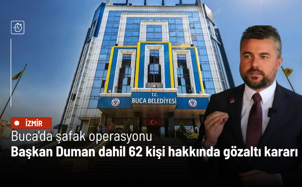 Buca'da şafak operasyonu: Başkan Duman dahil 62 kişi hakkında gözaltı kararı