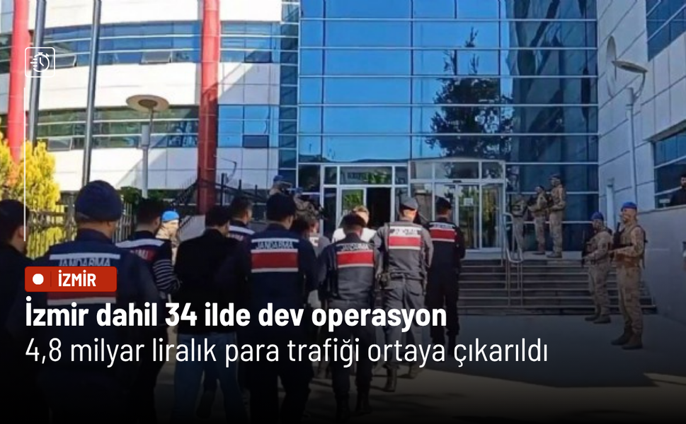 İzmir dahil 34 ilde dev operasyon: 4,8 milyar liralık para trafiği ortaya çıkarıldı
