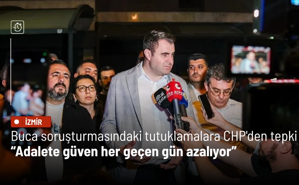 Buca soruşturmasındaki tutuklamalara CHP'den tepki: Adalete güven her geçen gün azalıyor