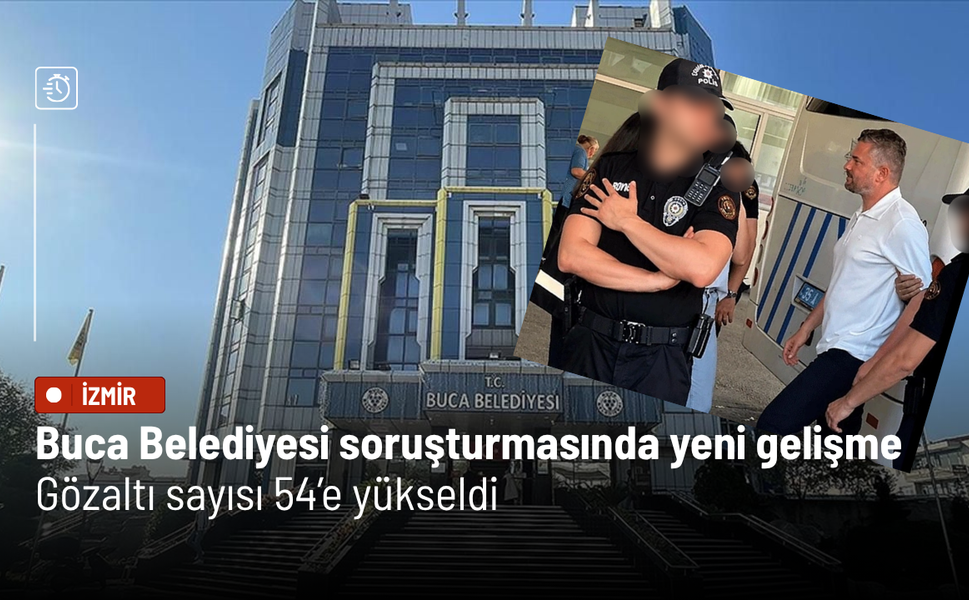 Buca Belediyesi soruşturmasında yeni gelişme yaşandı: Gözaltı sayısı 54’e yükseldi