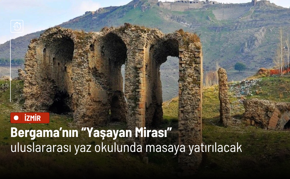 Bergama’nın “Yaşayan Mirası” uluslararası yaz okulunda masaya yatırılacak