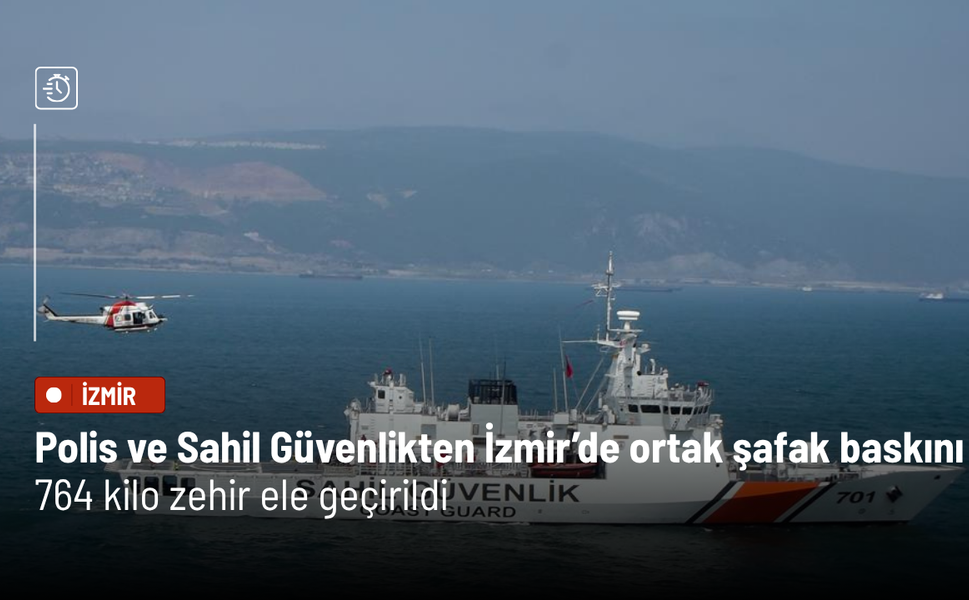 Polis ve Sahil Güvenlikten İzmir’de ortak şafak baskını: 764 kilo zehir ele geçirildi