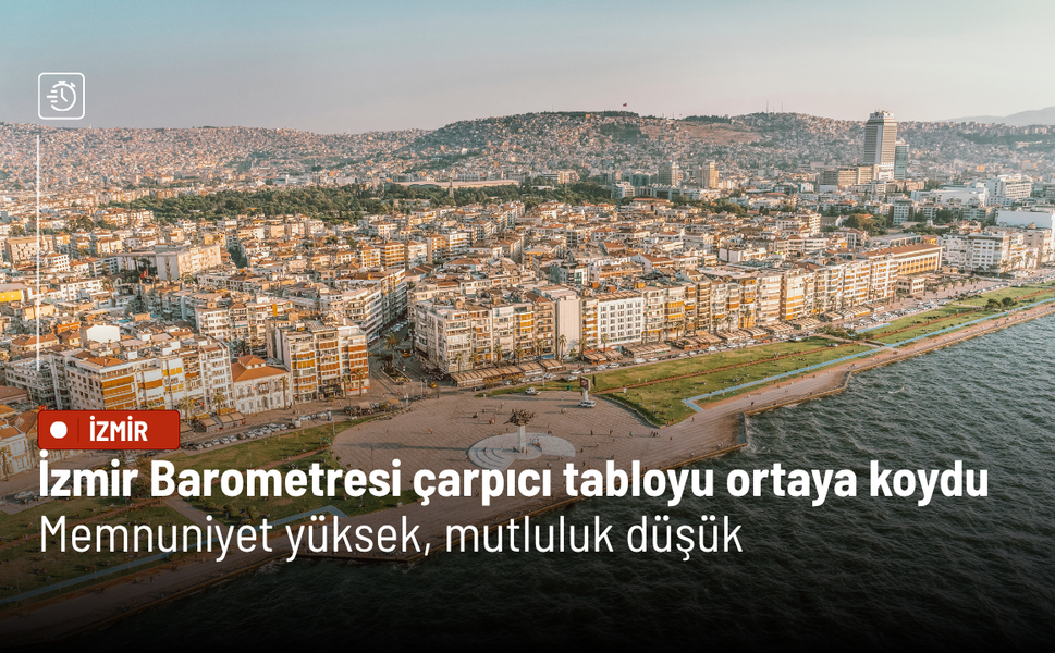 İzmir Barometresi çarpıcı tabloyu ortaya koydu: Memnuniyet yüksek, mutluluk düşük