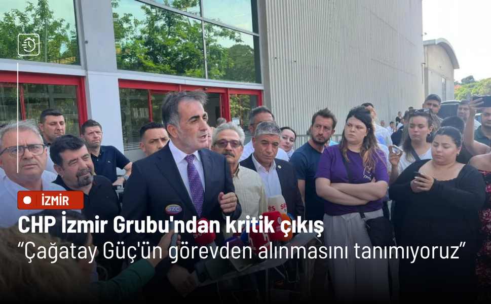 CHP İzmir Grubu'ndan kritik çıkış: Çağatay Güç'ün görevden alınmasını tanımıyoruz