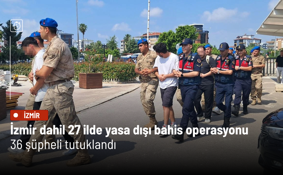 İzmir dahil 27 ilde yasa dışı bahis operasyonu: 36 şüpheli tutuklandı