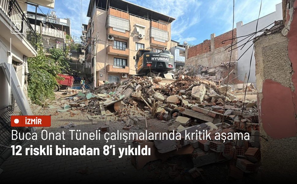 Buca Onat Tüneli çalışmalarında kritik aşama: 12 riskli binadan 8’i yıkıldı