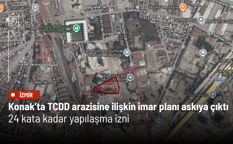 Konak’ta TCDD arazisine ilişkin imar planı askıya çıktı: 24 kata kadar yapılaşma izni