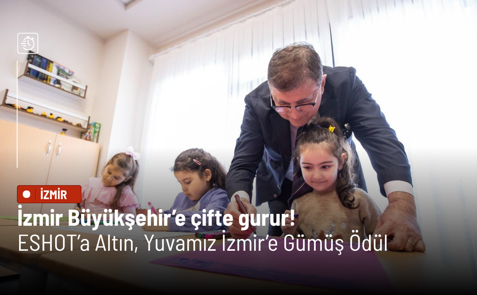 İzmir Büyükşehir’e çifte gurur! ESHOT’a Altın, Yuvamız İzmir’e Gümüş Ödül