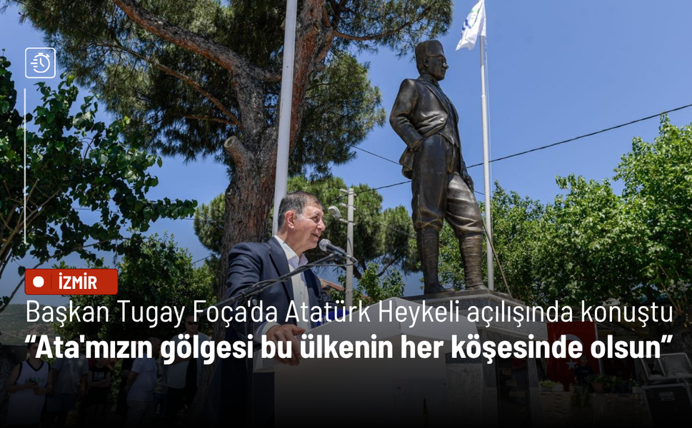 Cemil Tugay Foça'da Atatürk Heykeli açılışında konuştu