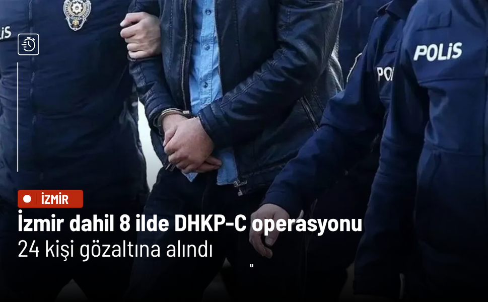 İzmir dahil 8 ilde DHKP-C operasyonu: 24 gözaltı