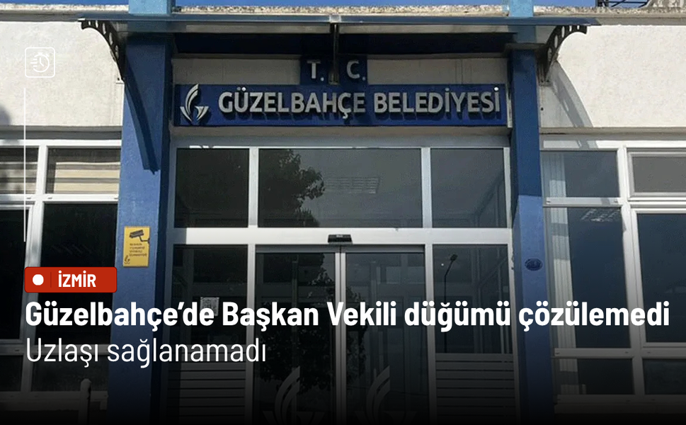 Güzelbahçe’de Başkan Vekili düğümü çözülemedi: Uzlaşı sağlanamadı