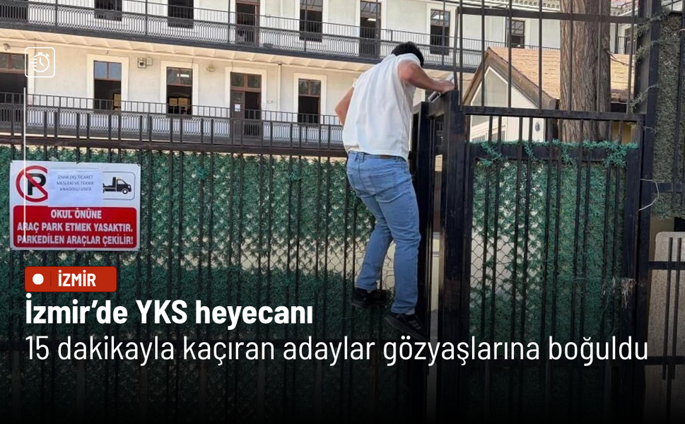 İzmir’de YKS heyecanı: 15 dakikayla kaçıran adaylar gözyaşlarına boğuldu