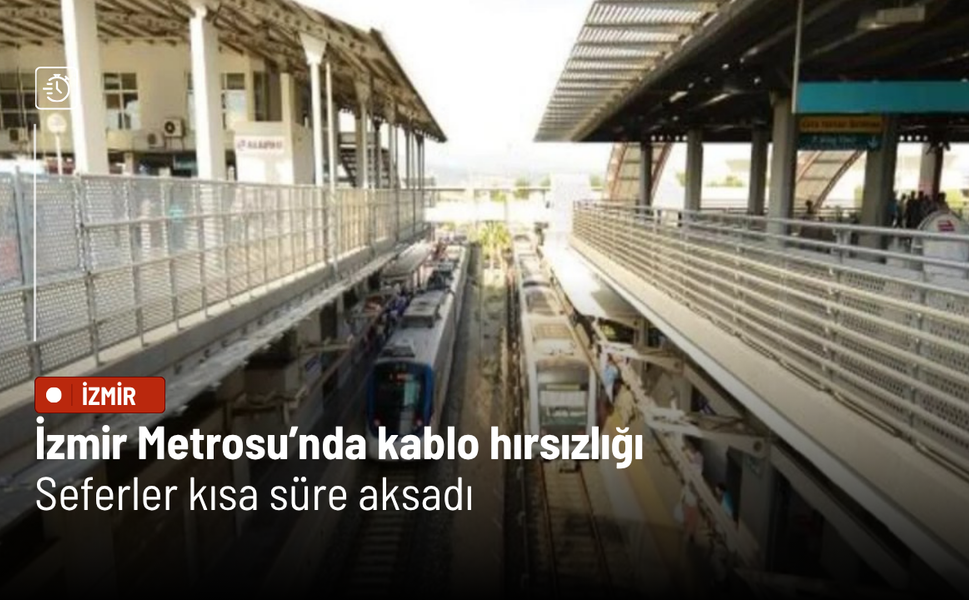 İzmir Metrosu’nda kablo hırsızlığı girişimi: Seferler kısa süre aksadı