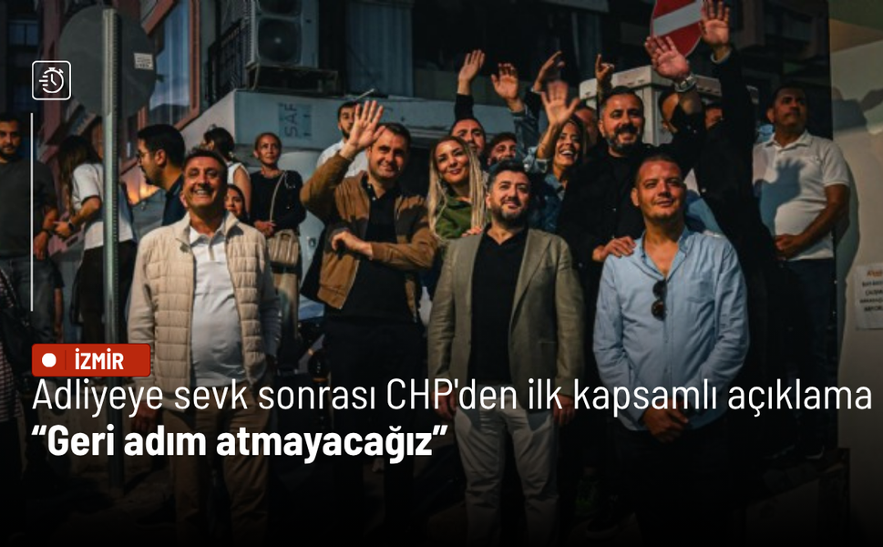 Adliyeye sevk sonrası CHP'den ilk kapsamlı açıklama: Geri adım atmayacağız