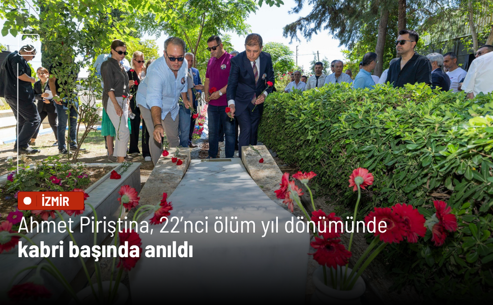 Ahmet Piriştina, 22’nci ölüm yıl dönümünde kabri başında anıldı