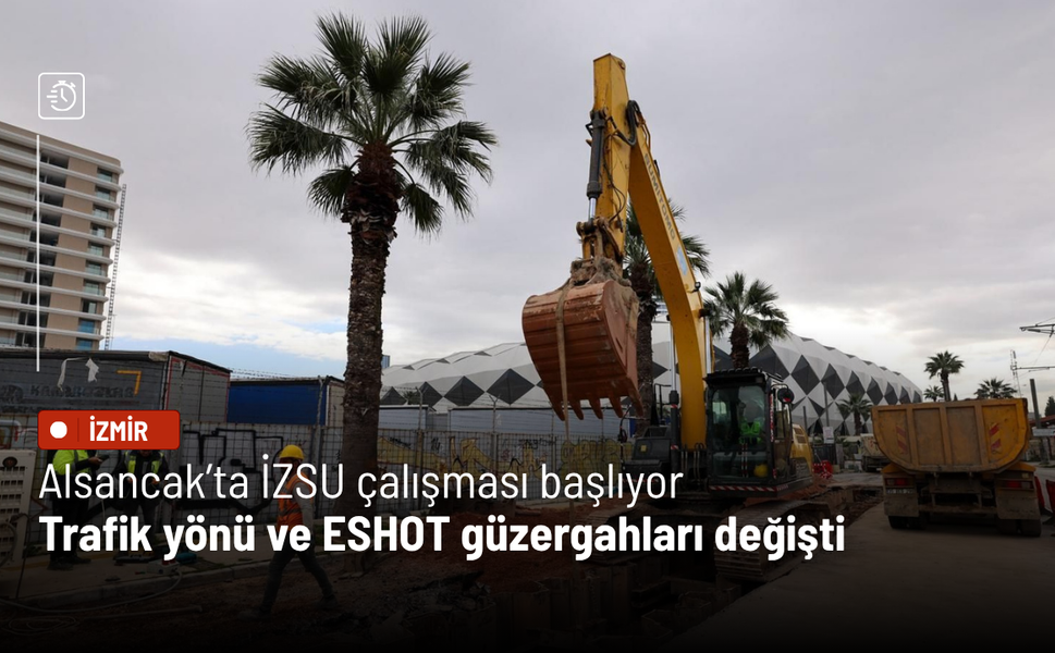 Alsancak’ta İZSU çalışması başlıyor: Trafik yönü ve ESHOT güzergahları değişti