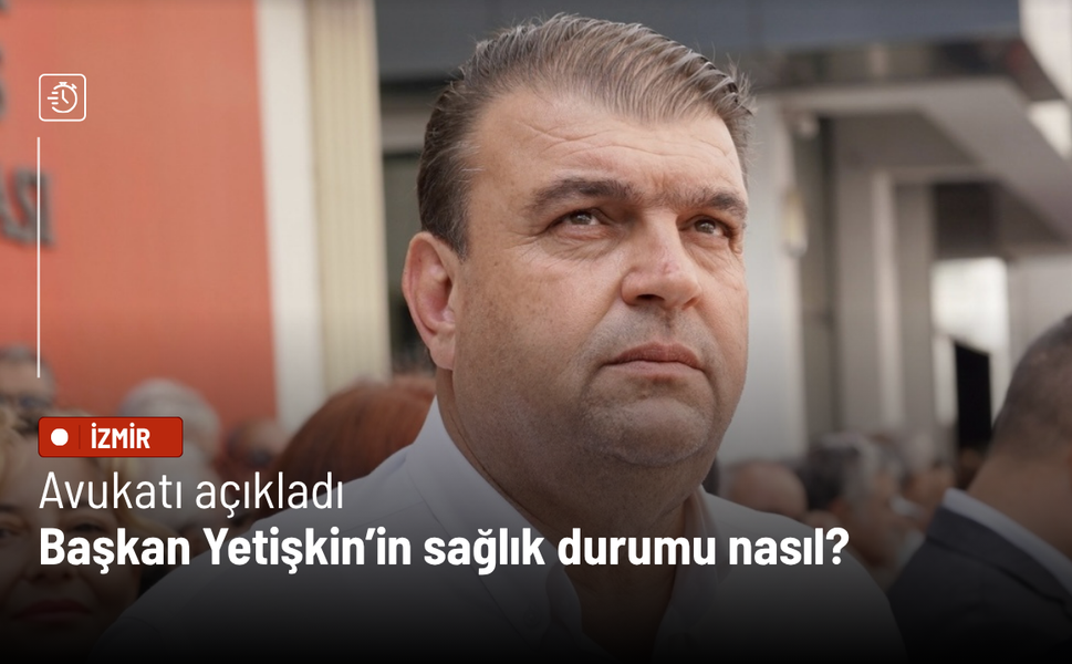 Avukatı açıkladı: Tutuklanan Başkan Yetişkin’in sağlık durumu nasıl?