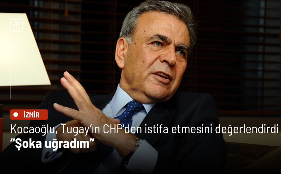 Aziz Kocaoğlu Tugay’ın CHP'den istifa etmesini değerlendirdi: Şoka uğradım