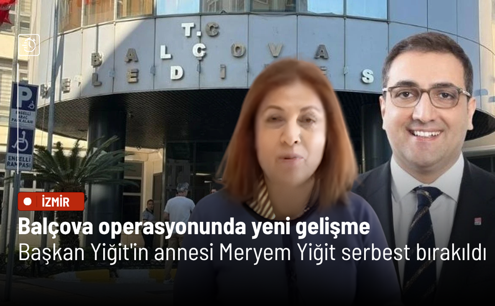 Balçova operasyonunda yeni gelişme: Başkan Yiğit'in annesi Meryem Yiğit serbest bırakıldı