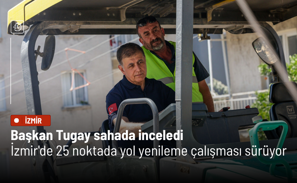 Başkan Tugay sahada inceledi: İzmir'de 25 noktada yol yenileme çalışması sürüyor